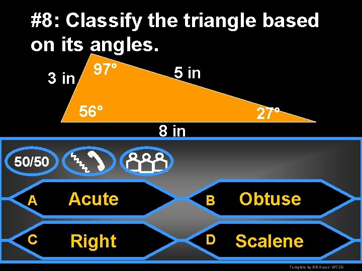 #8: Classify the triangle based on its angles. 3 in 97° 5 in 56°