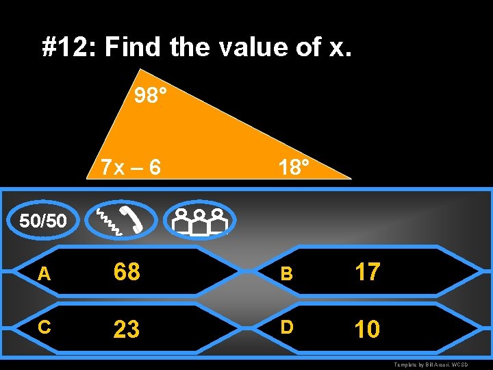 #12: Find the value of x. 98° 7 x – 6 18° 50/50 A