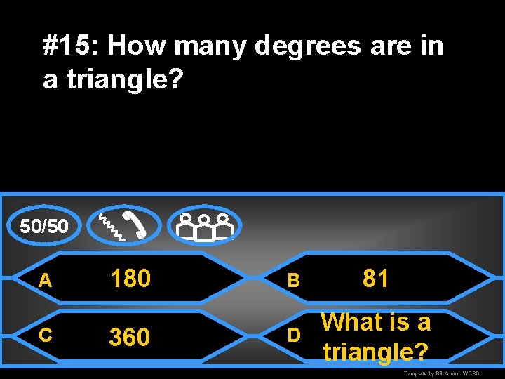 #15: How many degrees are in a triangle? 50/50 A C 180 360 B