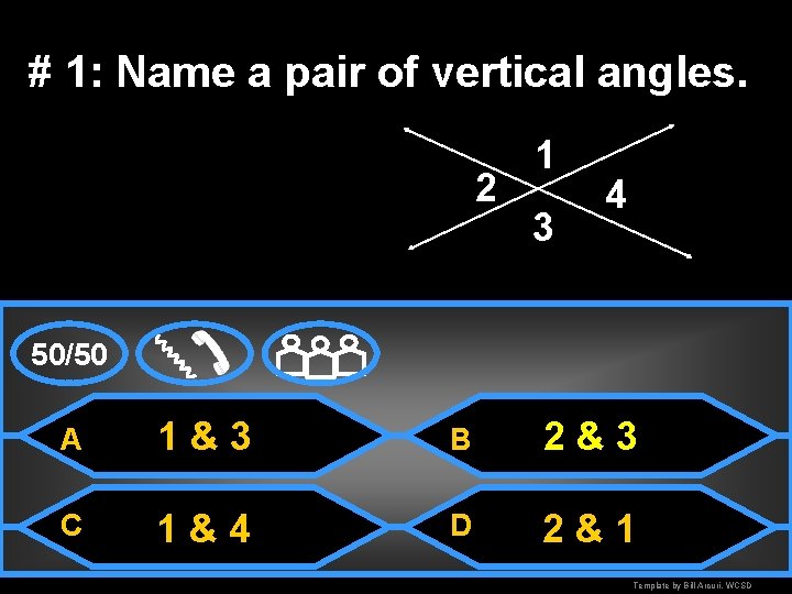 # 1: Name a pair of vertical angles. 2 1 3 4 50/50 A
