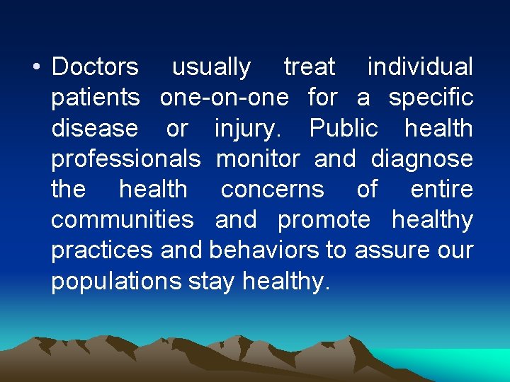  • Doctors usually treat individual patients one-on-one for a specific disease or injury.
