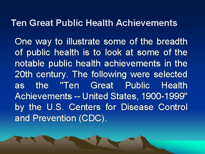 Ten Great Public Health Achievements One way to illustrate some of the breadth of