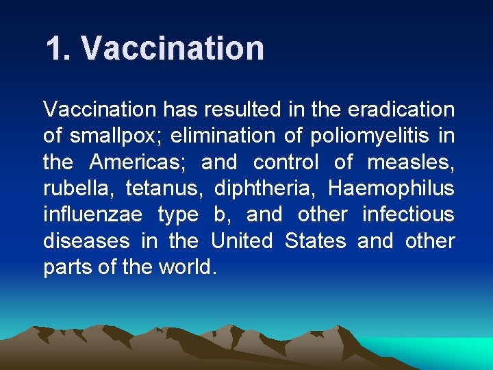 1. Vaccination has resulted in the eradication of smallpox; elimination of poliomyelitis in the
