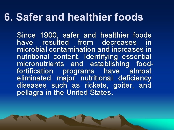 6. Safer and healthier foods Since 1900, safer and healthier foods have resulted from