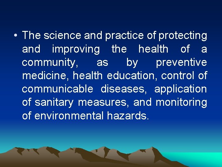  • The science and practice of protecting and improving the health of a