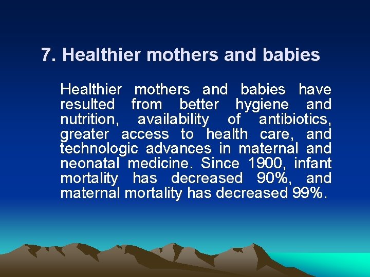 7. Healthier mothers and babies have resulted from better hygiene and nutrition, availability of