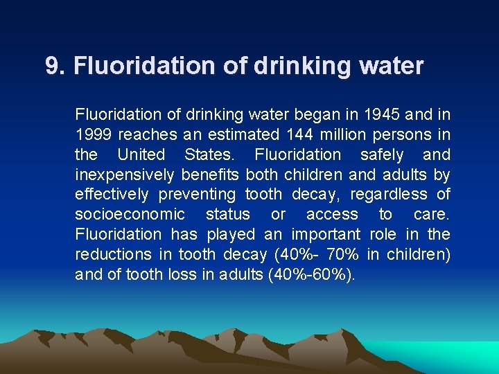 9. Fluoridation of drinking water began in 1945 and in 1999 reaches an estimated