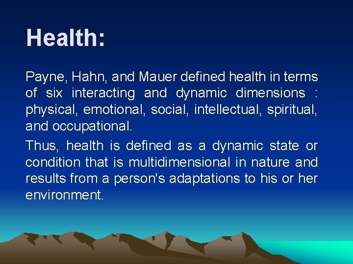 Health: Payne, Hahn, and Mauer defined health in terms of six interacting and dynamic