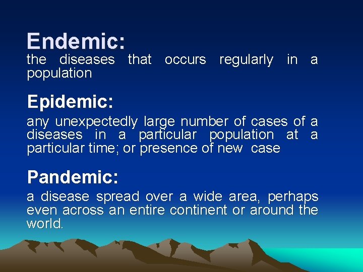 Endemic: the diseases that occurs regularly in a population Epidemic: any unexpectedly large number