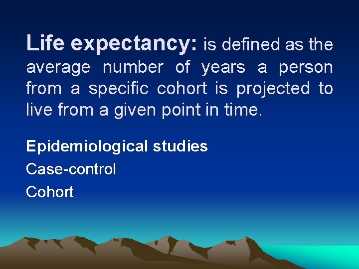 Life expectancy: is defined as the average number of years a person from a