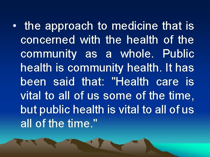  • the approach to medicine that is concerned with the health of the