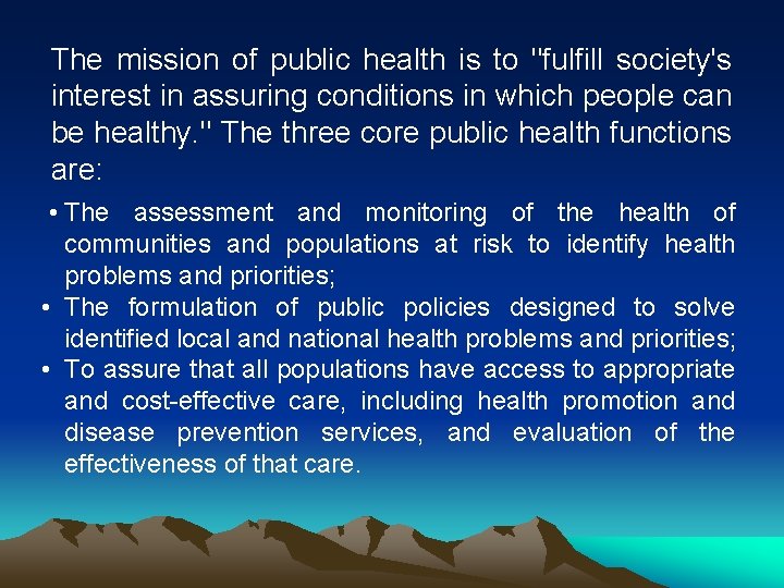 The mission of public health is to "fulfill society's interest in assuring conditions in