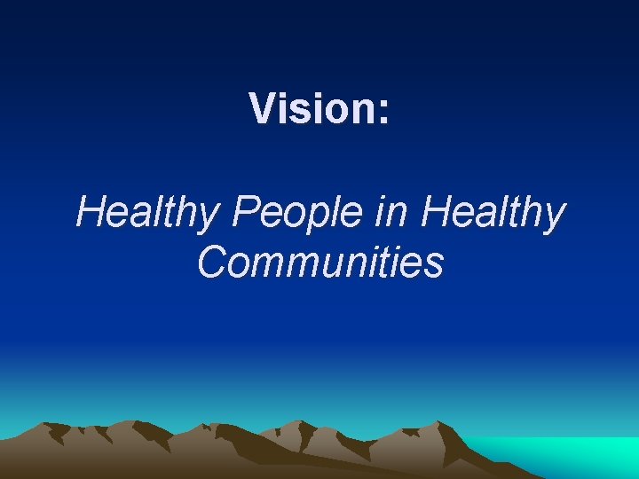 Vision: Healthy People in Healthy Communities 