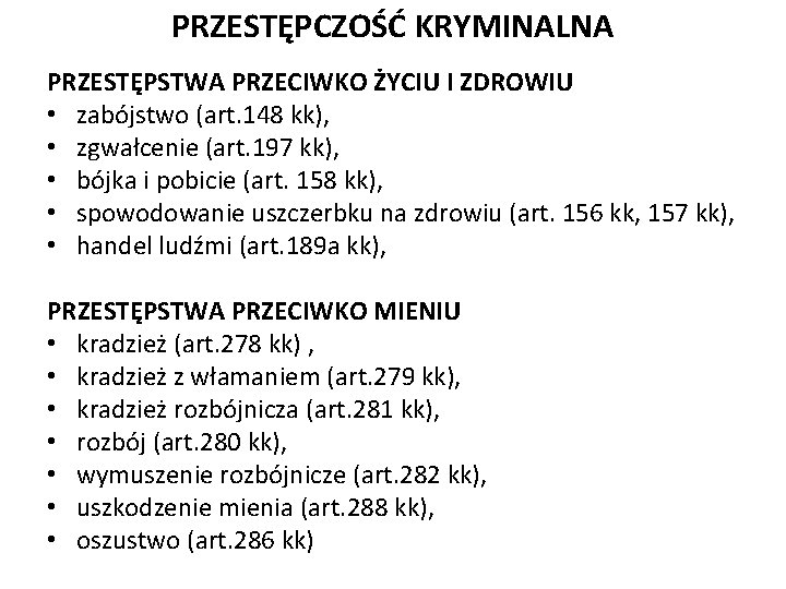 PRZESTĘPCZOŚĆ KRYMINALNA PRZESTĘPSTWA PRZECIWKO ŻYCIU I ZDROWIU • zabójstwo (art. 148 kk), • zgwałcenie