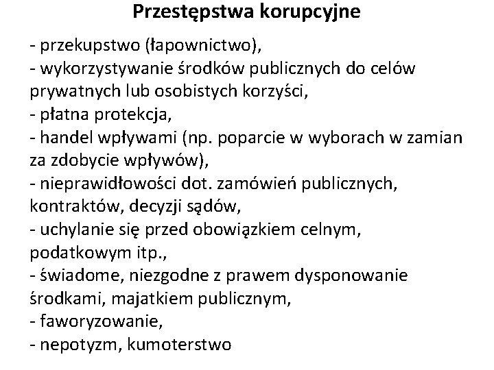 Przestępstwa korupcyjne - przekupstwo (łapownictwo), - wykorzystywanie środków publicznych do celo w prywatnych lub