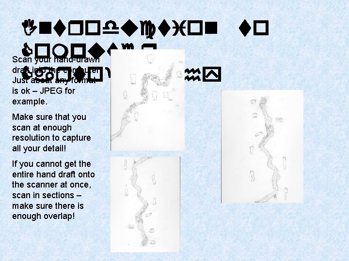 Introduction to Computer Scan your hand-drawn draft into the computer. Cartography Just about any