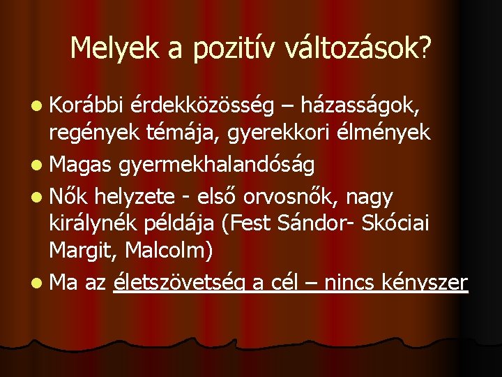 Melyek a pozitív változások? l Korábbi érdekközösség – házasságok, regények témája, gyerekkori élmények l