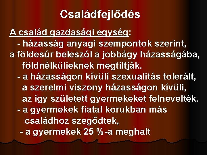 Családfejlődés A család gazdasági egység: - házasság anyagi szempontok szerint, a földesúr beleszól a