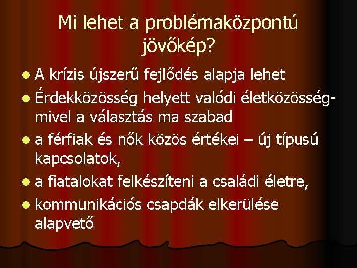 Mi lehet a problémaközpontú jövőkép? l. A krízis újszerű fejlődés alapja lehet l Érdekközösség