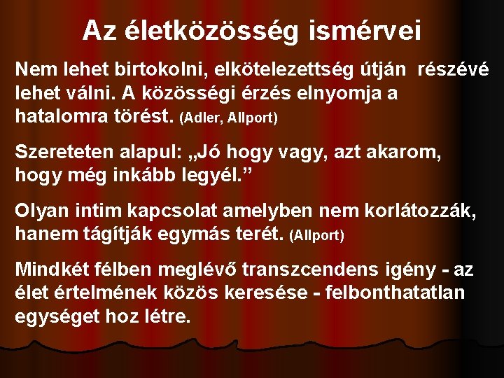 Az életközösség ismérvei Nem lehet birtokolni, elkötelezettség útján részévé lehet válni. A közösségi érzés