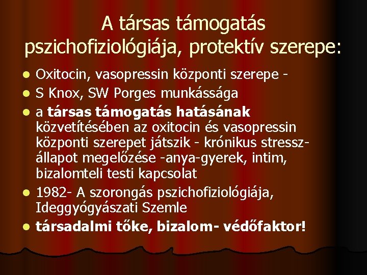 A társas támogatás pszichofiziológiája, protektív szerepe: l l l Oxitocin, vasopressin központi szerepe S