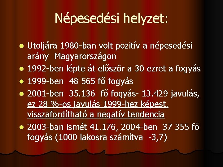 Népesedési helyzet: l l l Utoljára 1980 -ban volt pozitív a népesedési arány Magyarországon