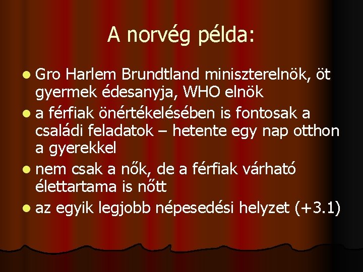 A norvég példa: l Gro Harlem Brundtland miniszterelnök, öt gyermek édesanyja, WHO elnök l