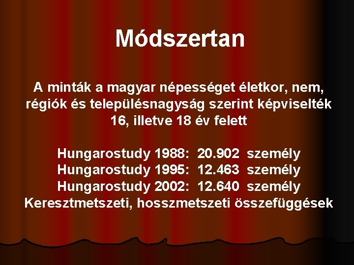 Módszertan A minták a magyar népességet életkor, nem, régiók és településnagyság szerint képviselték 16,