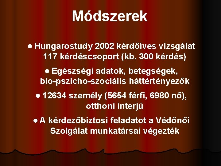 Módszerek l Hungarostudy 2002 kérdőíves vizsgálat 117 kérdéscsoport (kb. 300 kérdés) l Egészségi adatok,