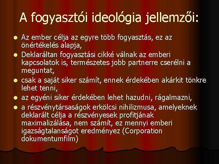 A fogyasztói ideológia jellemzői: l l l Az ember célja az egyre több fogyasztás,