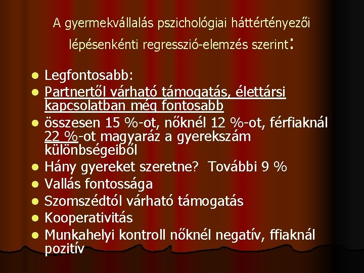 A gyermekvállalás pszichológiai háttértényezői lépésenkénti regresszió-elemzés szerint: l l l l Legfontosabb: Partnertől várható