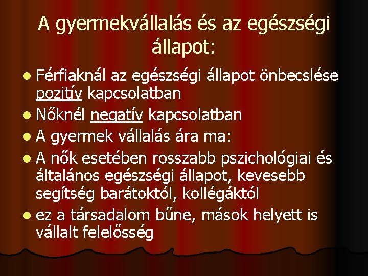 A gyermekvállalás és az egészségi állapot: l Férfiaknál az egészségi állapot önbecslése pozitív kapcsolatban