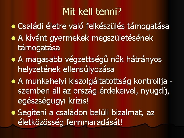 Mit kell tenni? l Családi életre való felkészülés támogatása l A kívánt gyermekek megszületésének