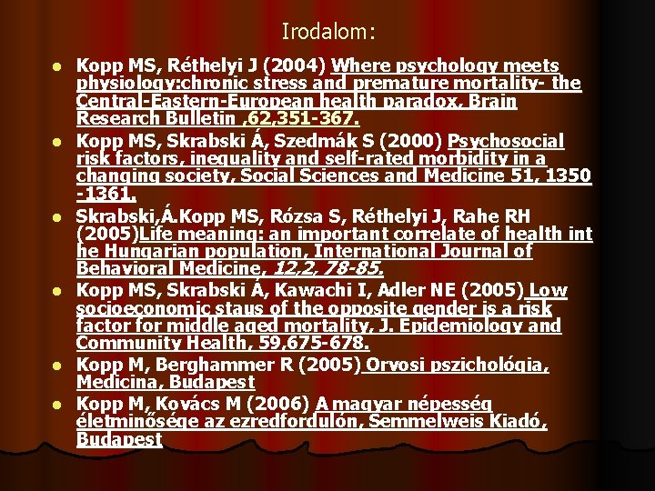 Irodalom: l l l Kopp MS, Réthelyi J (2004) Where psychology meets physiology: chronic