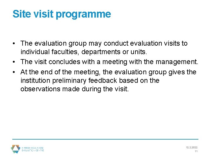 Site visit programme • The evaluation group may conduct evaluation visits to individual faculties,