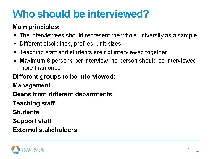 Who should be interviewed? Main principles: § The interviewees should represent the whole university