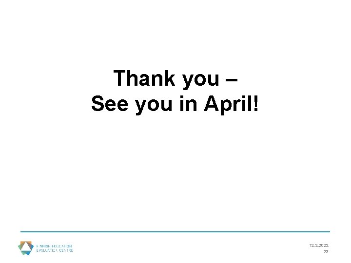 Thank you – See you in April! 12. 2. 2022 23 
