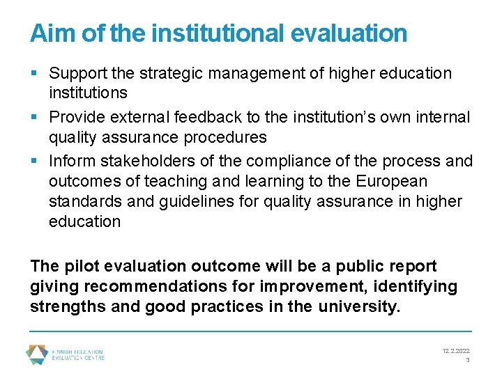 Aim of the institutional evaluation § Support the strategic management of higher education institutions