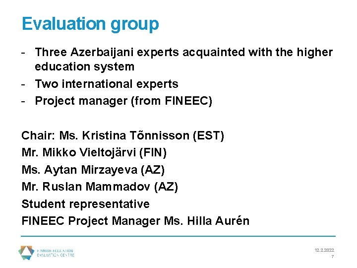Evaluation group - Three Azerbaijani experts acquainted with the higher education system - Two
