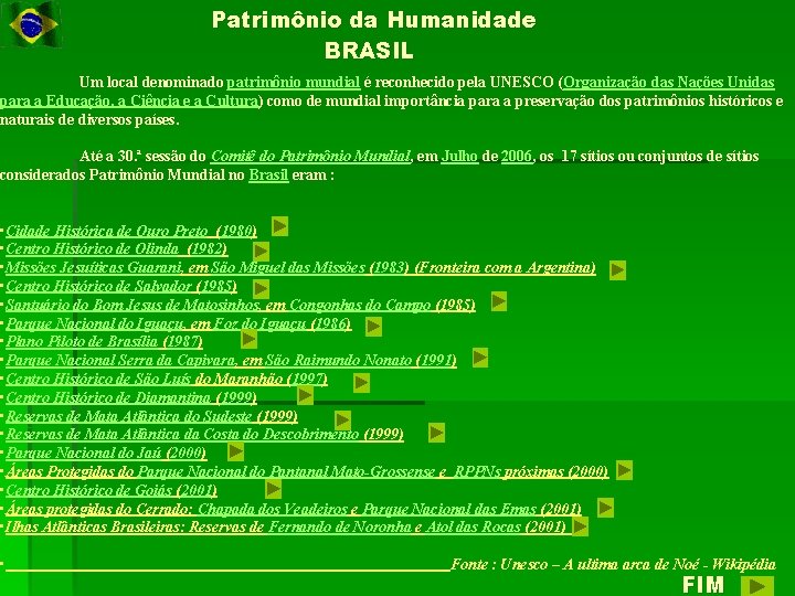 Patrimônio da Humanidade BRASIL Um local denominado patrimônio mundial é reconhecido pela UNESCO (Organização