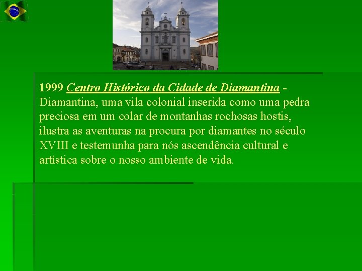 1999 Centro Histórico da Cidade de Diamantina, uma vila colonial inserida como uma pedra