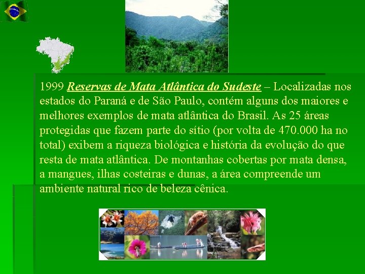 1999 Reservas de Mata Atlântica do Sudeste – Localizadas nos estados do Paraná e