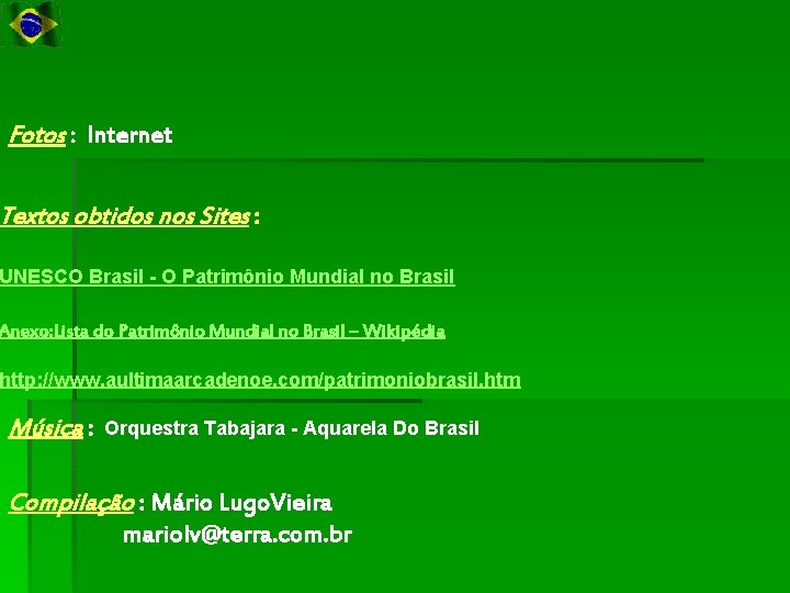 Fotos : Internet Textos obtidos nos Sites : UNESCO Brasil - O Patrimônio Mundial