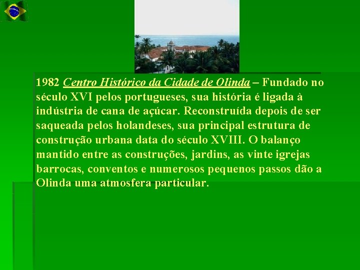 1982 Centro Histórico da Cidade de Olinda – Fundado no século XVI pelos portugueses,