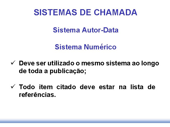 SISTEMAS DE CHAMADA Sistema Autor-Data Sistema Numérico ü Deve ser utilizado o mesmo sistema