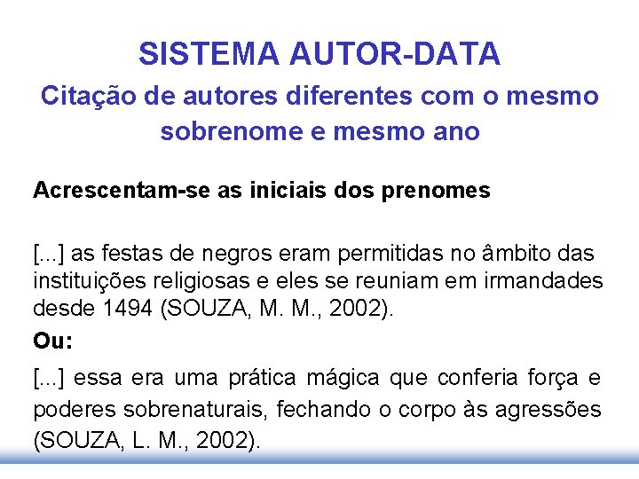 SISTEMA AUTOR-DATA Citação de autores diferentes com o mesmo sobrenome e mesmo ano Acrescentam-se