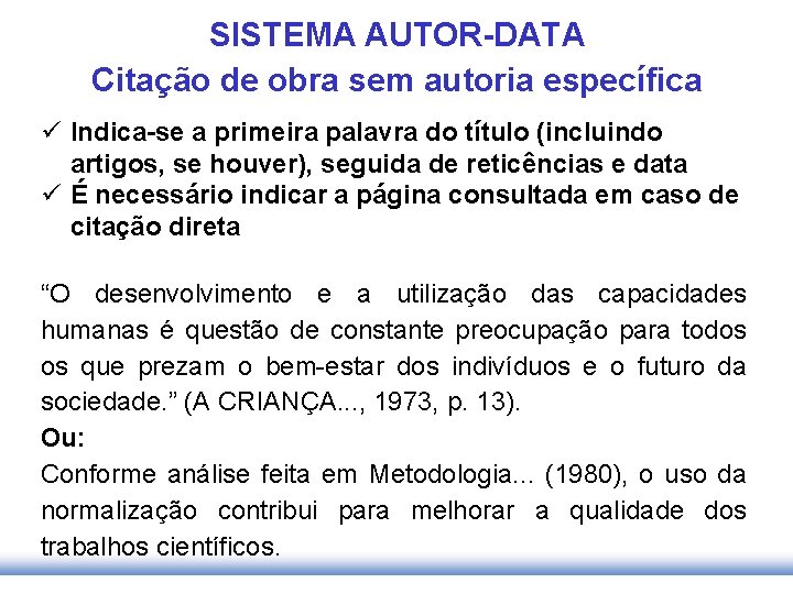 SISTEMA AUTOR-DATA Citação de obra sem autoria específica ü Indica-se a primeira palavra do