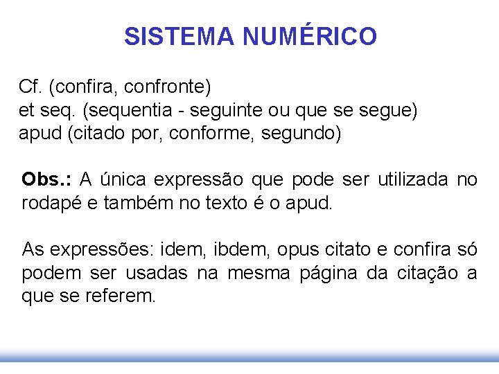 SISTEMA NUMÉRICO Cf. (confira, confronte) et seq. (sequentia - seguinte ou que se segue)