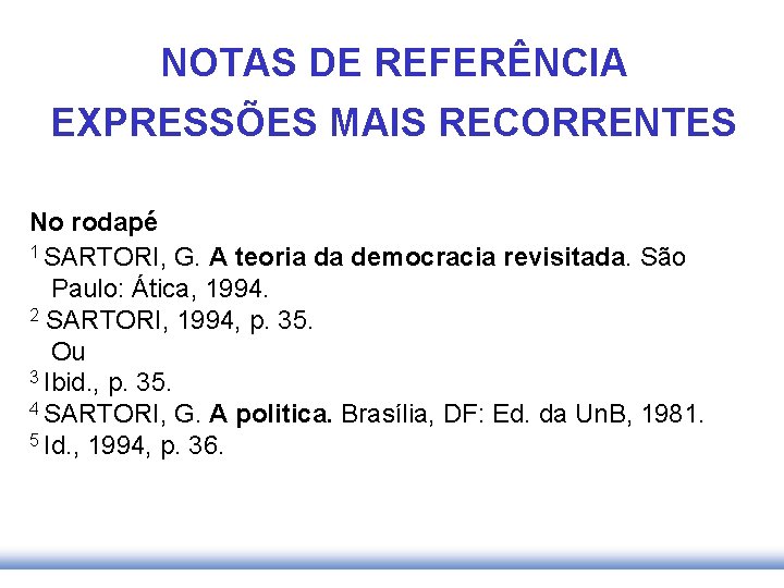 NOTAS DE REFERÊNCIA EXPRESSÕES MAIS RECORRENTES No rodapé 1 SARTORI, G. A teoria da