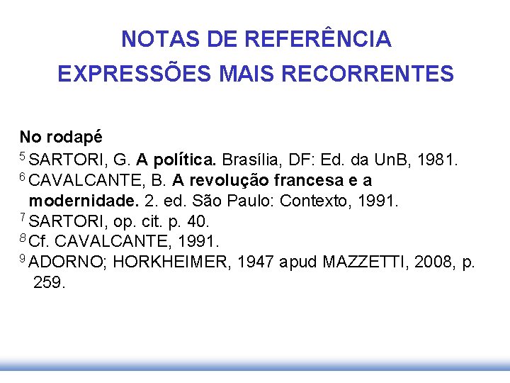 NOTAS DE REFERÊNCIA EXPRESSÕES MAIS RECORRENTES No rodapé 5 SARTORI, G. A política. Brasília,